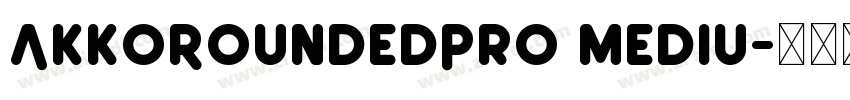 AkkoRoundedPro Mediu字体转换